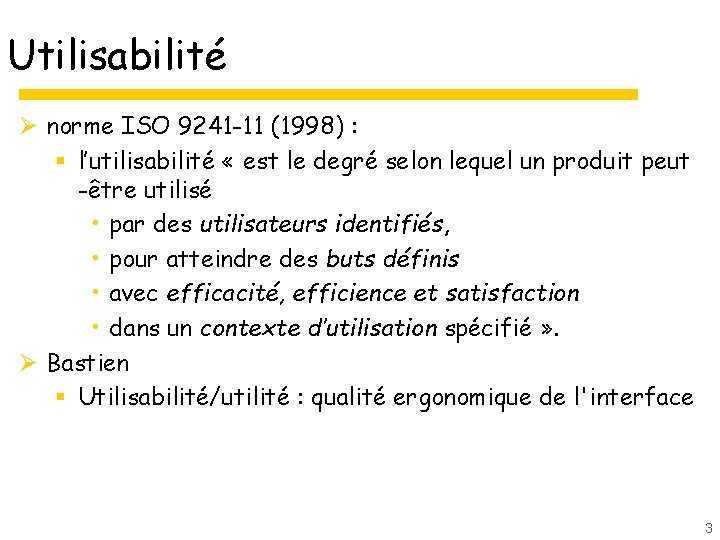 Utilisabilité Ø norme ISO 9241 -11 (1998) : § l’utilisabilité « est le degré