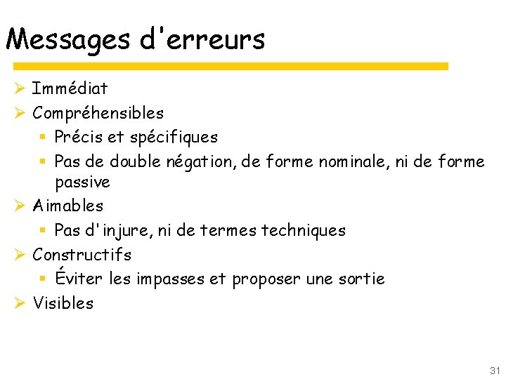 Messages d'erreurs Ø Immédiat Ø Compréhensibles § Précis et spécifiques § Pas de double