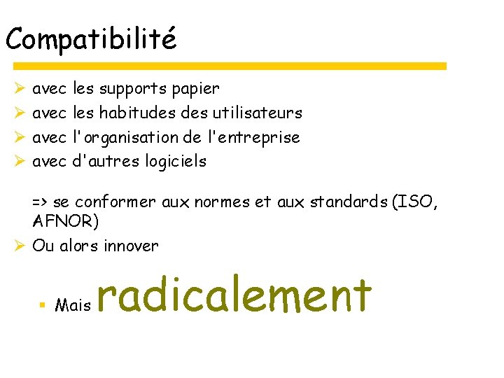 Compatibilité Ø Ø avec les supports papier avec les habitudes utilisateurs avec l'organisation de