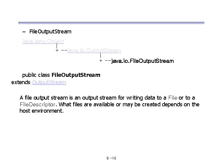 – File. Output. Stream java. lang. Object | + --java. io. Output. Stream |