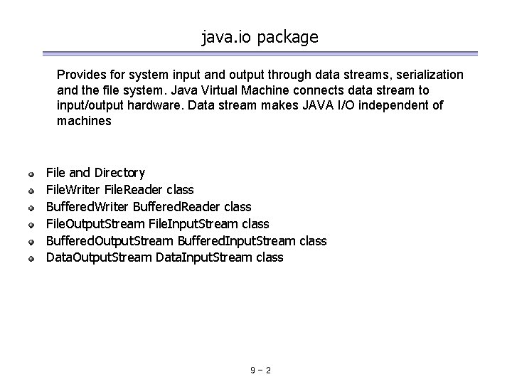 java. io package Provides for system input and output through data streams, serialization and