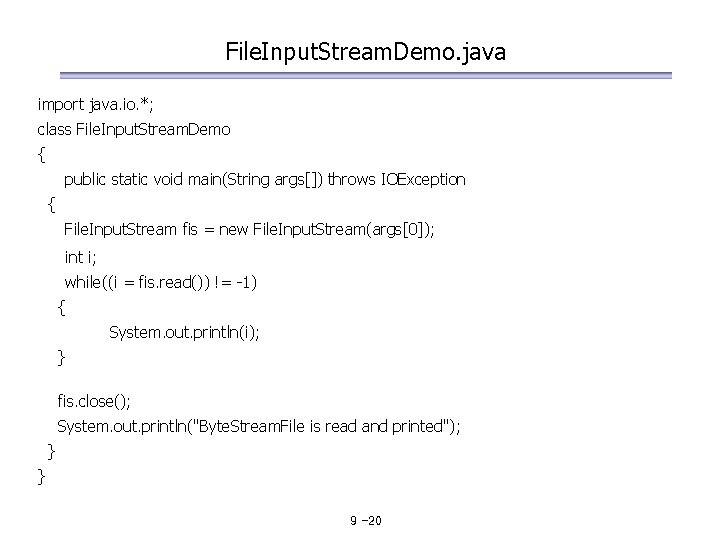 File. Input. Stream. Demo. java import java. io. *; class File. Input. Stream. Demo