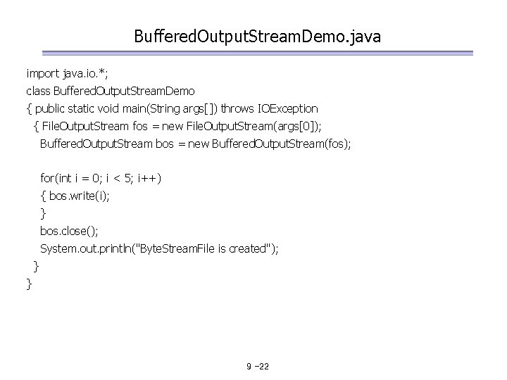 Buffered. Output. Stream. Demo. java import java. io. *; class Buffered. Output. Stream. Demo