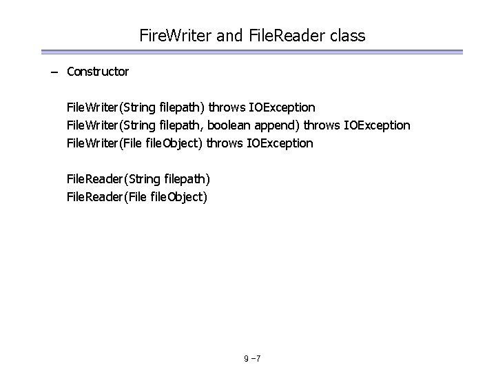 Fire. Writer and File. Reader class – Constructor File. Writer(String filepath) throws IOException File.