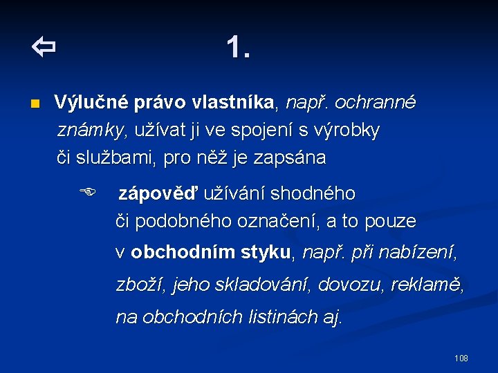 1. n Výlučné právo vlastníka, např. ochranné známky, užívat ji ve spojení s výrobky