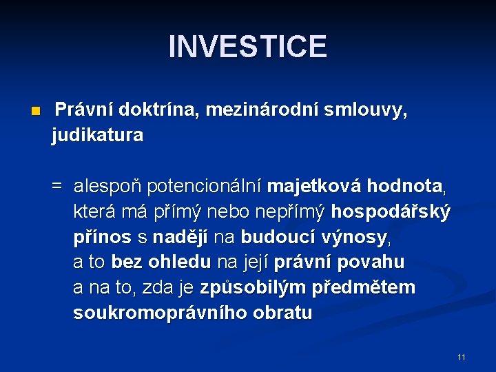 INVESTICE n Právní doktrína, mezinárodní smlouvy, judikatura = alespoň potencionální majetková hodnota, která má
