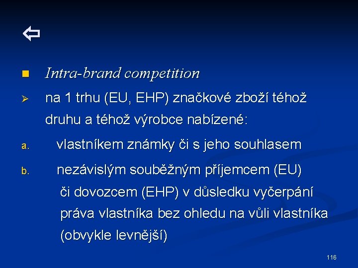  n Intra-brand competition Ø na 1 trhu (EU, EHP) značkové zboží téhož druhu