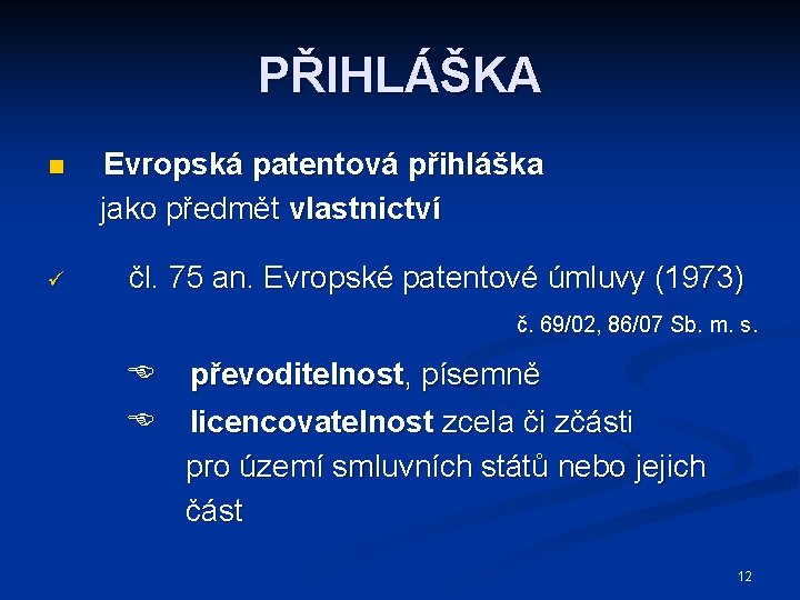 PŘIHLÁŠKA n ü Evropská patentová přihláška jako předmět vlastnictví čl. 75 an. Evropské patentové