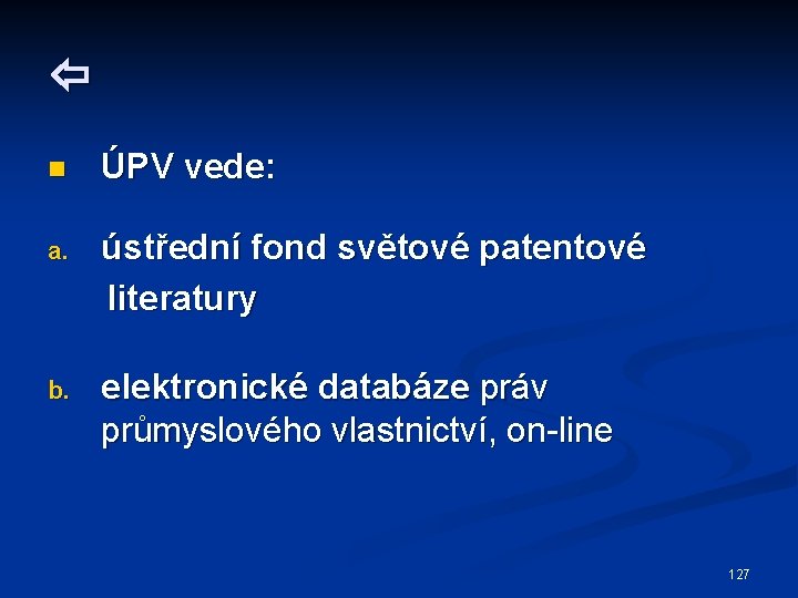  n ÚPV vede: a. ústřední fond světové patentové literatury b. elektronické databáze práv