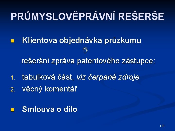 PRŮMYSLOVĚPRÁVNÍ REŠERŠE n Klientova objednávka průzkumu rešeršní zpráva patentového zástupce: 1. 2. tabulková část,