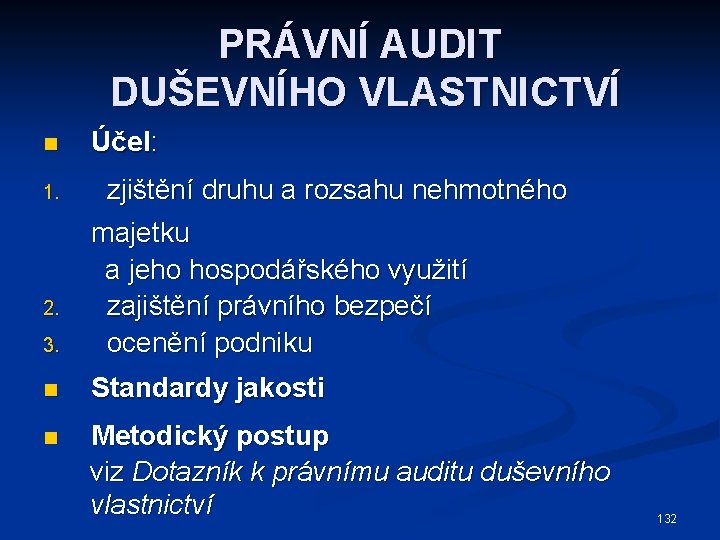 PRÁVNÍ AUDIT DUŠEVNÍHO VLASTNICTVÍ n 1. Účel: zjištění druhu a rozsahu nehmotného 3. majetku