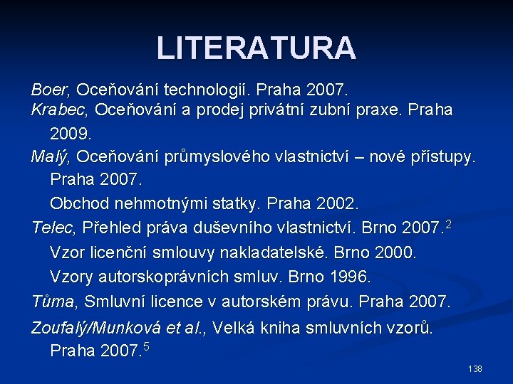 LITERATURA Boer, Oceňování technologií. Praha 2007. Krabec, Oceňování a prodej privátní zubní praxe. Praha