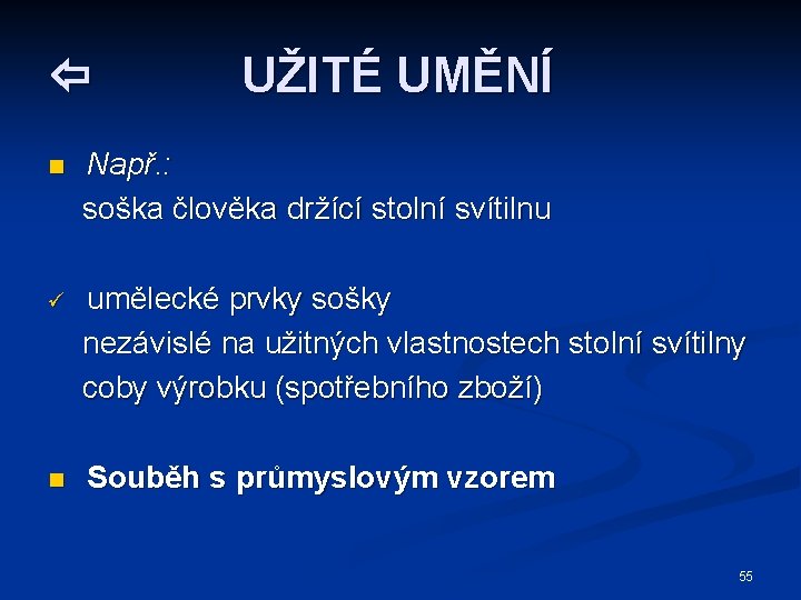  UŽITÉ UMĚNÍ n Např. : soška člověka držící stolní svítilnu ü umělecké prvky