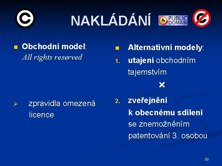 NAKLÁDÁNÍ n Obchodní model: All rights reserved n Alternativní modely: 1. utajení obchodním tajemstvím