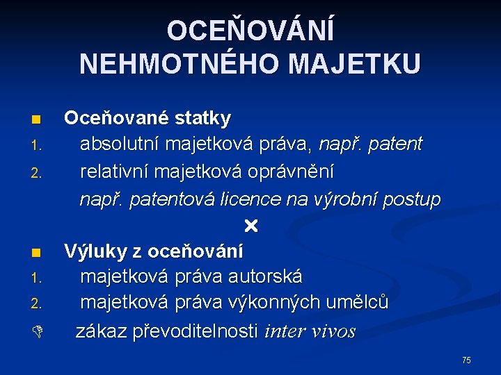 OCEŇOVÁNÍ NEHMOTNÉHO MAJETKU n 1. 2. Oceňované statky absolutní majetková práva, např. patent relativní