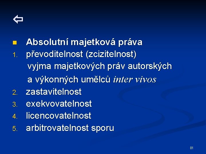  n 1. 2. 3. 4. 5. Absolutní majetková práva převoditelnost (zcizitelnost) vyjma majetkových