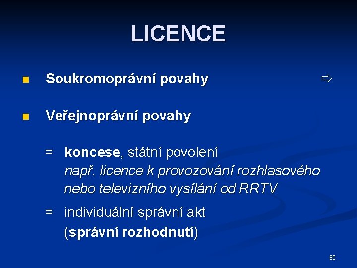 LICENCE n Soukromoprávní povahy n Veřejnoprávní povahy = koncese, státní povolení např. licence k