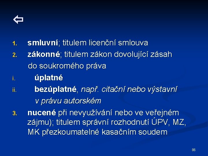  1. 2. i. ii. 3. smluvní; titulem licenční smlouva zákonné; titulem zákon dovolující