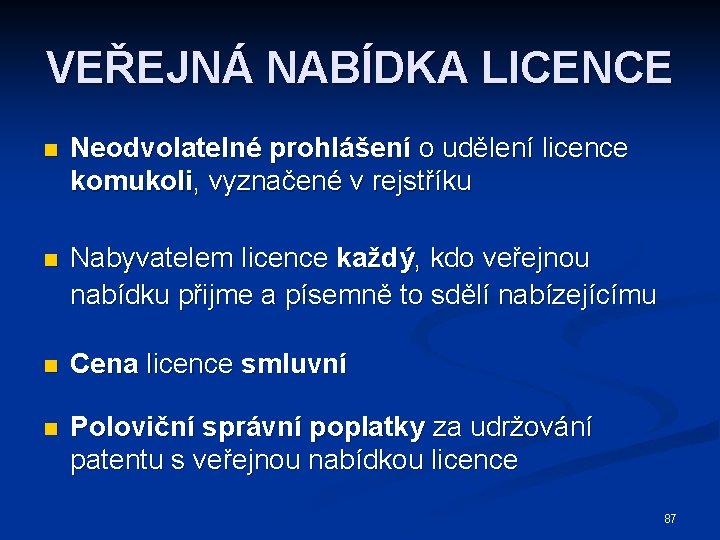 VEŘEJNÁ NABÍDKA LICENCE n Neodvolatelné prohlášení o udělení licence komukoli, vyznačené v rejstříku n