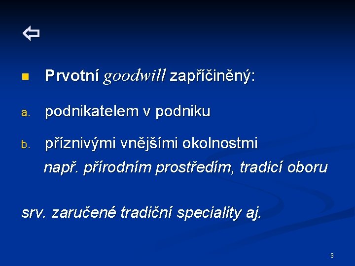  n Prvotní goodwill zapříčiněný: a. podnikatelem v podniku b. příznivými vnějšími okolnostmi např.