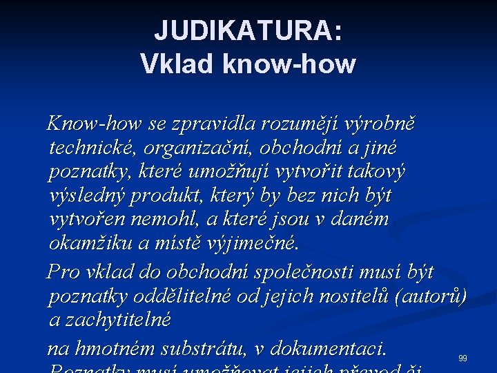 JUDIKATURA: Vklad know-how Know-how se zpravidla rozumějí výrobně technické, organizační, obchodní a jiné poznatky,