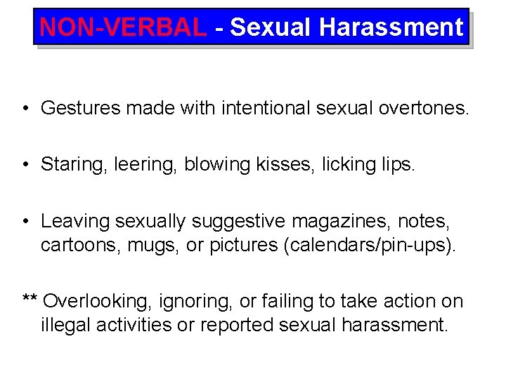 NON-VERBAL - Sexual Harassment • Gestures made with intentional sexual overtones. • Staring, leering,