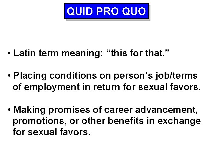QUID PRO QUO • Latin term meaning: “this for that. ” • Placing conditions