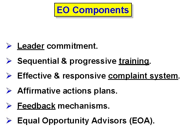 EO Components Ø Leader commitment. Ø Sequential & progressive training. Ø Effective & responsive