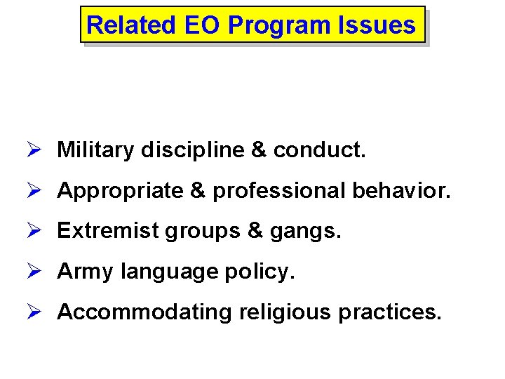 Related EO Program Issues Ø Military discipline & conduct. Ø Appropriate & professional behavior.