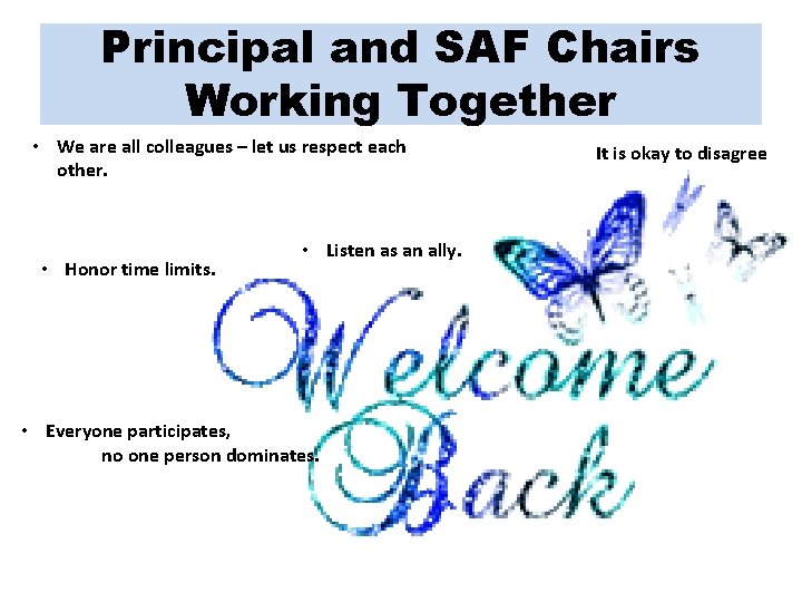 Principal and SAF Chairs Working Together • We are all colleagues – let us