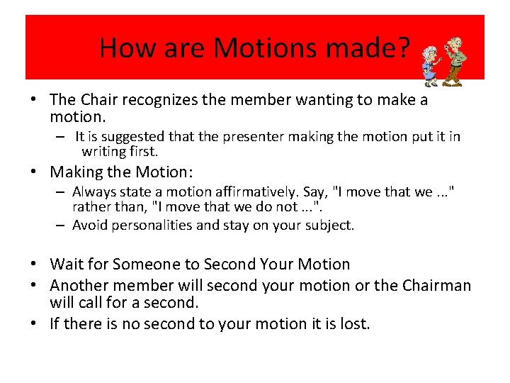 How are Motions made? • The Chair recognizes the member wanting to make a