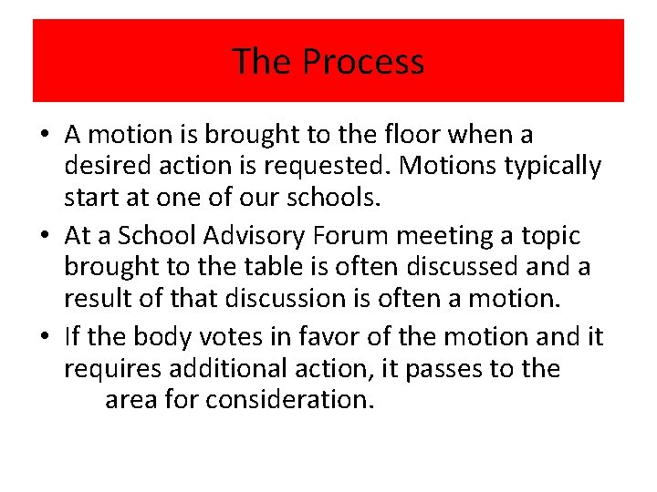 The Process • A motion is brought to the floor when a desired action