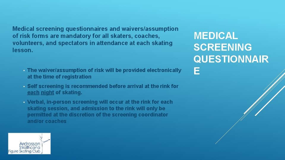 Medical screening questionnaires and waivers/assumption of risk forms are mandatory for all skaters, coaches,