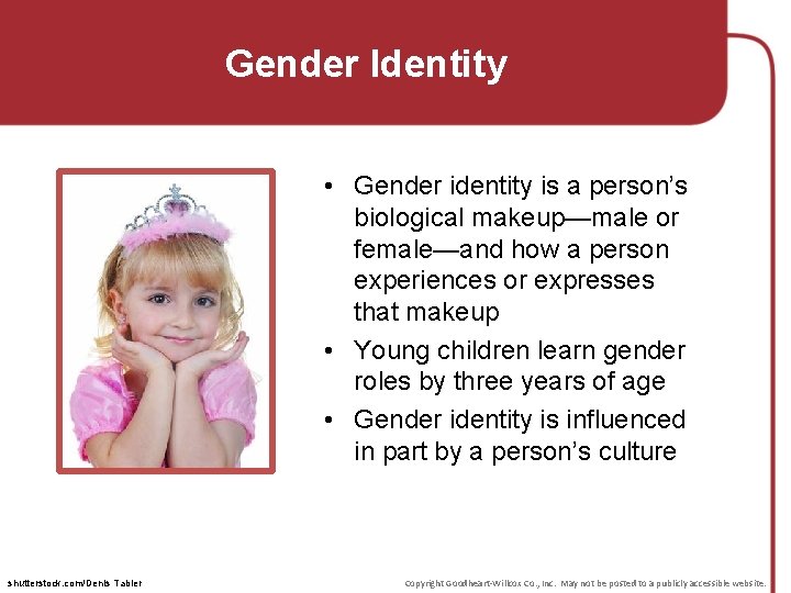 Gender Identity • Gender identity is a person’s biological makeup—male or female—and how a