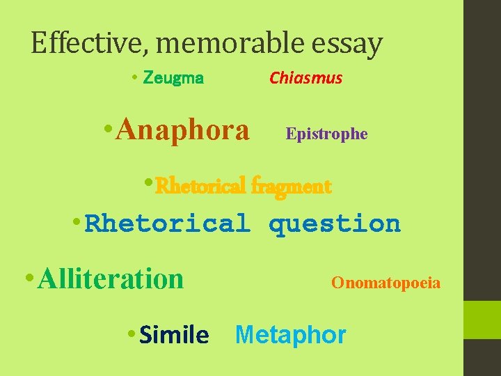 Effective, memorable essay • Zeugma • Anaphora Chiasmus Epistrophe • Rhetorical fragment • Rhetorical