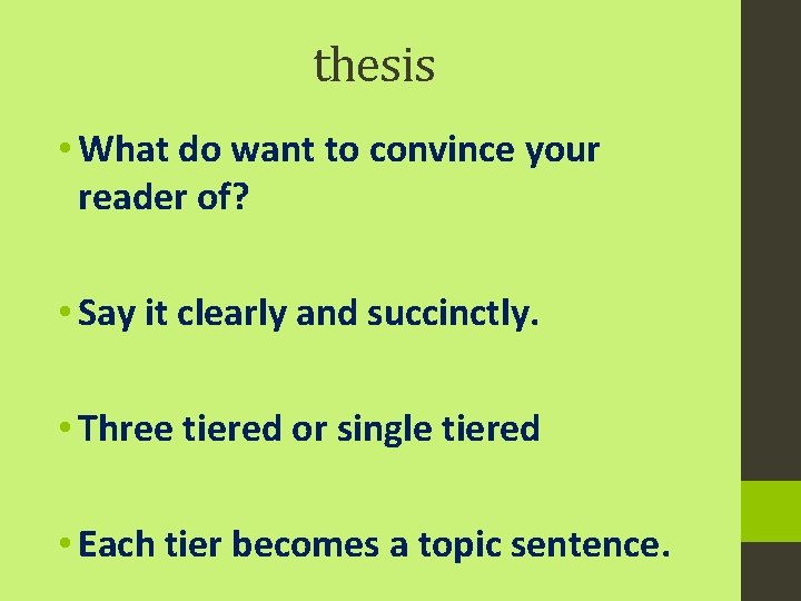 thesis • What do want to convince your reader of? • Say it clearly