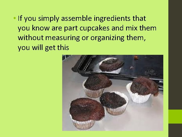  • If you simply assemble ingredients that you know are part cupcakes and