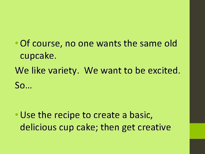  • Of course, no one wants the same old cupcake. We like variety.