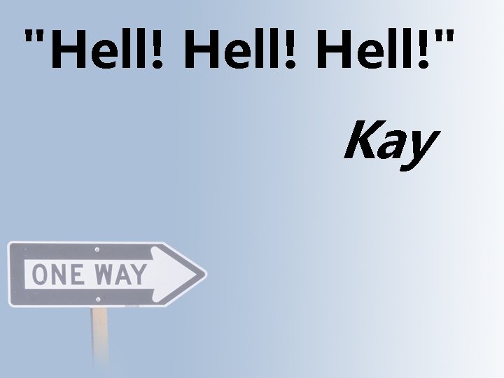 "Hell!" Kay 