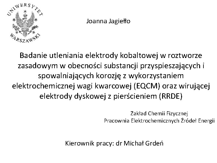 Joanna Jagiełło Badanie utleniania elektrody kobaltowej w roztworze zasadowym w obecności substancji przyspieszających i