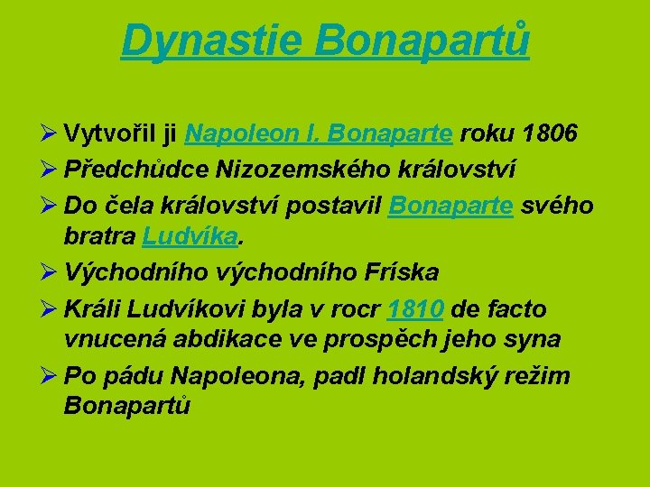 Dynastie Bonapartů Ø Vytvořil ji Napoleon I. Bonaparte roku 1806 Ø Předchůdce Nizozemského království