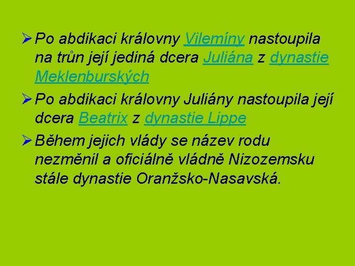 Ø Po abdikaci královny Vilemíny nastoupila na trůn její jediná dcera Juliána z dynastie