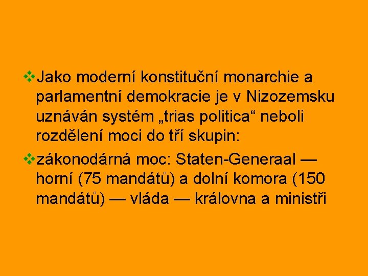 v. Jako moderní konstituční monarchie a parlamentní demokracie je v Nizozemsku uznáván systém „trias