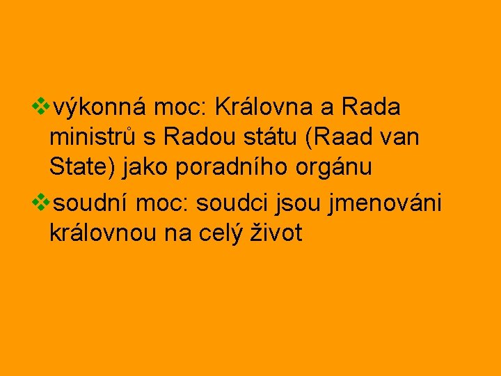 vvýkonná moc: Královna a Rada ministrů s Radou státu (Raad van State) jako poradního