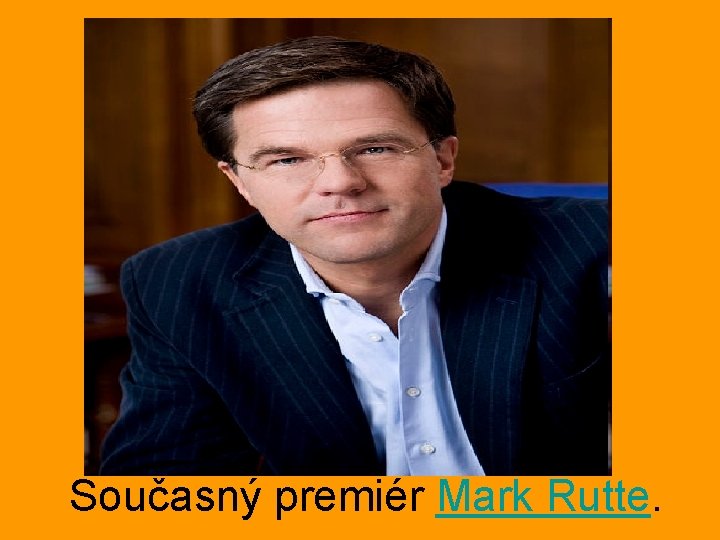 Současný premiér Mark Rutte. 