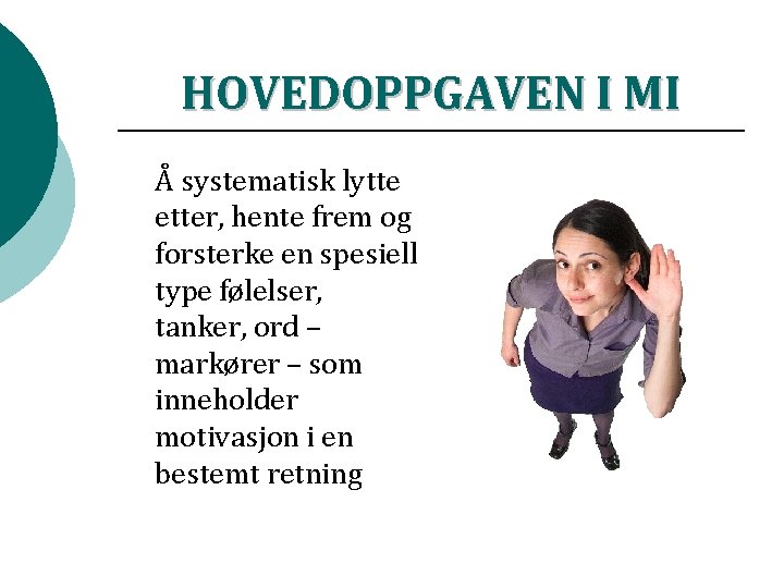 HOVEDOPPGAVEN I MI Å systematisk lytte etter, hente frem og forsterke en spesiell type