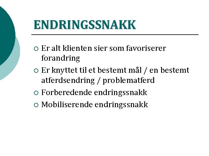 ENDRINGSSNAKK Er alt klienten sier som favoriserer forandring ¡ Er knyttet til et bestemt