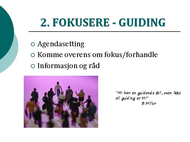 2. FOKUSERE - GUIDING Agendasetting ¡ Komme overens om fokus/forhandle ¡ Informasjon og råd