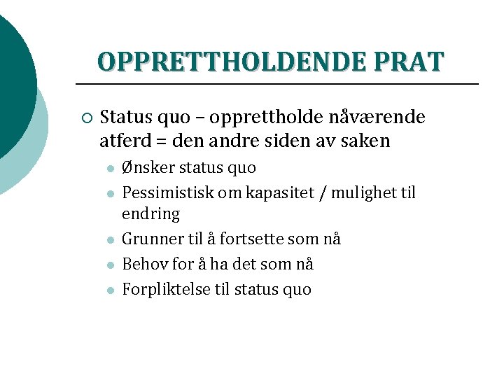 OPPRETTHOLDENDE PRAT ¡ Status quo – opprettholde nåværende atferd = den andre siden av