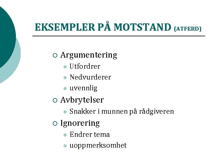 EKSEMPLER PÅ MOTSTAND (ATFERD) ¡ Argumentering l l l ¡ Avbrytelser l ¡ Utfordrer